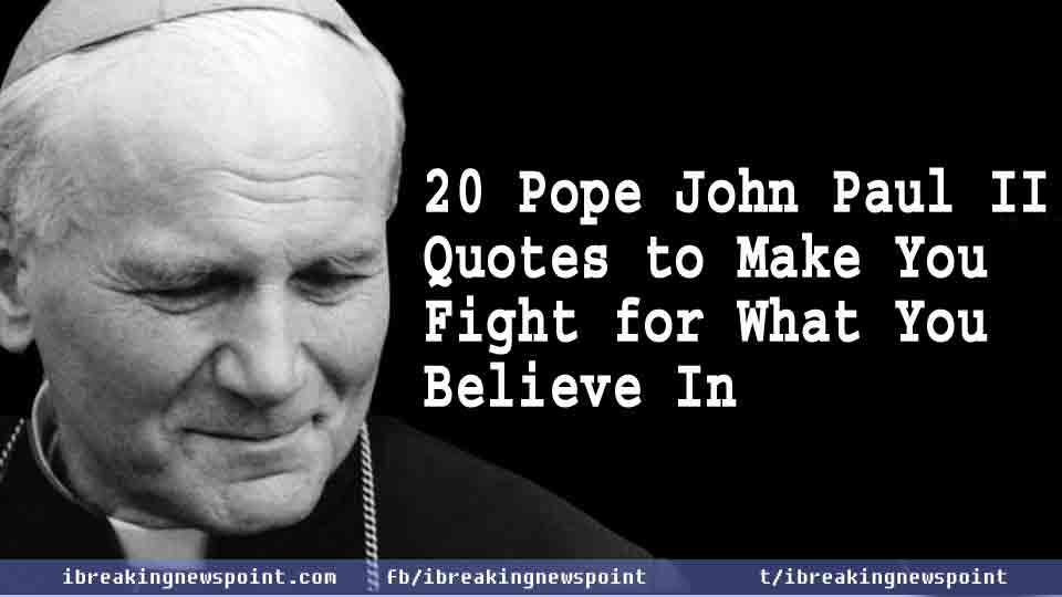 20 Pope John Paul II Quotes to Make You Fight for What You Believe In