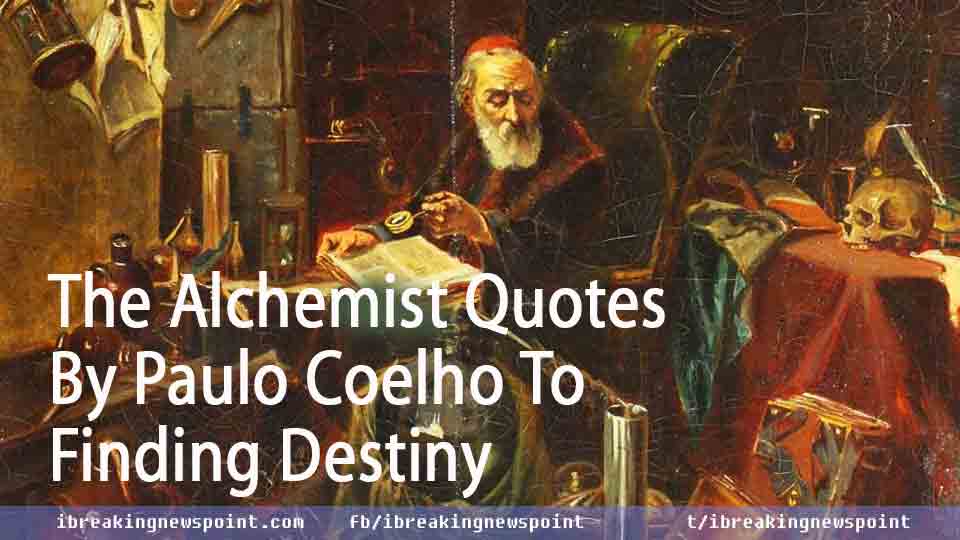 Best The Alchemist Quotes, Paulo Coelho Quotes, The Alchemist Quotes, The Alchemist Quotes By Paulo Coelho, Alchemist Quotes to Finding Destiny, Finding Destiny, Quotes to Finding Destiny, Quotes Go After Your Dreams, 