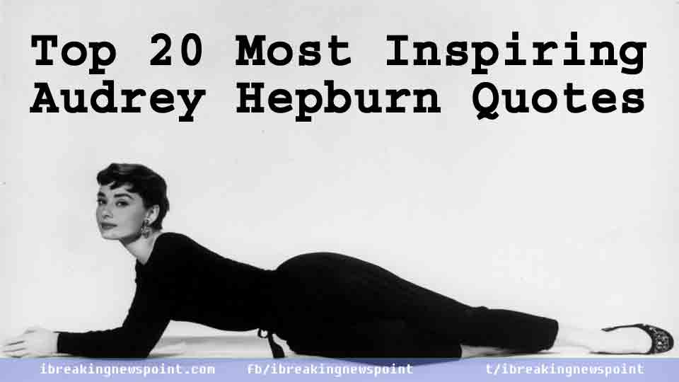Top 20 Most Inspiring Audrey Hepburn Quotes