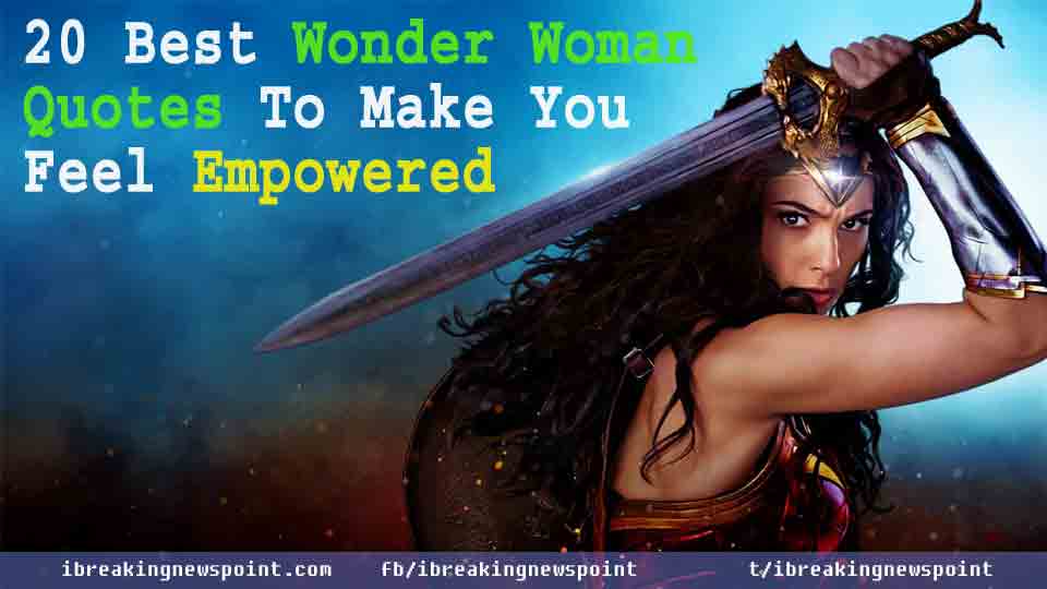Wonder Woman Quotes, Quotes, Life changing Quotes, Inspirational Quotes, Wonder Woman, Feel Empowered, Empowered, Best Wonder Woman Quotes, 20 Best Quotes, 20 Best Wonder Woman Quotes,