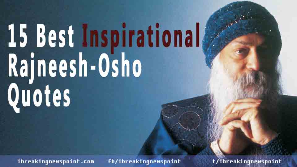 Best Inspirational Osho Quotes, Man of Courage, Best Quotes, Inspirational Osho Quotes, Man of Courage, Osho, Acharya Rajneesh Quotes, Bhagwan Shree Rajneesh quotes, life changing Osho Quotes, Inspirational Osho, Best Osho Quotes, Inspirational sayings of Osho, Best Osho Quotes of Osho, Osho sayings, Best Rajneesh Quotes, Rajneesh Quotes, 15 Best Inspirational Osho Quotes, 15 Best Inspirational Rajneesh Quotes, 