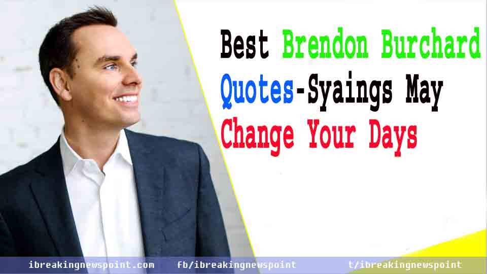 Best Brendon Burchard Quotes-Sayings May Change Your Days