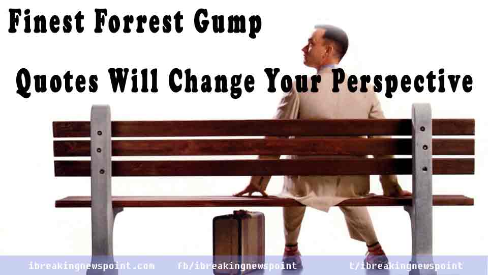 Finest Forrest Gump Quotes Will Change Your Perspective