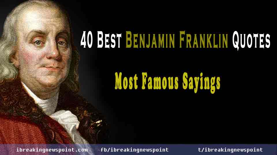 Benjamin Franklin Quotes, Most Famous Sayings, best Benjamin Franklin quotes, Benjamin Franklin sayings, best Benjamin Franklin sayings, Franklin sayings, Franklin quotes, best quotes, Benjamin Franklin inspirational quotes, life changing quotes, Benjamin Franklin life changing sayings, inspirational quotes, Benjamin Franklin, Benjamin, Franklin, US Founding Fathers, American Enlightenment, The First American, 