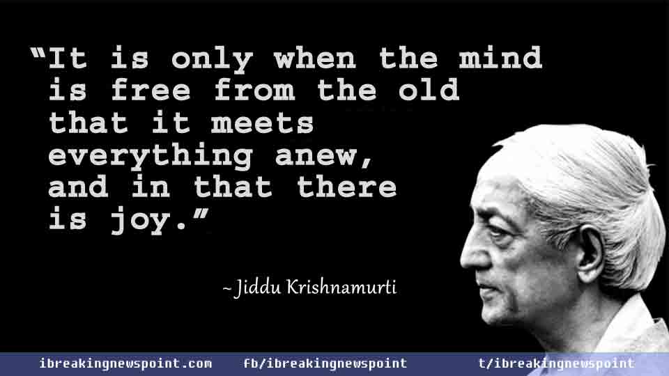 Jiddu Krishnamurti Quotes, Jiddu Krishnamurti Sayings, Jiddu, Krishnamurti, Quotes, Sayings, Wise, Awesome, Awesome Quotes,
