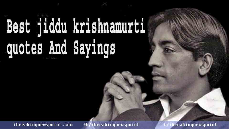 Awesome Jiddu Krishnamurti Quotes-Sayings May be Make You Wise