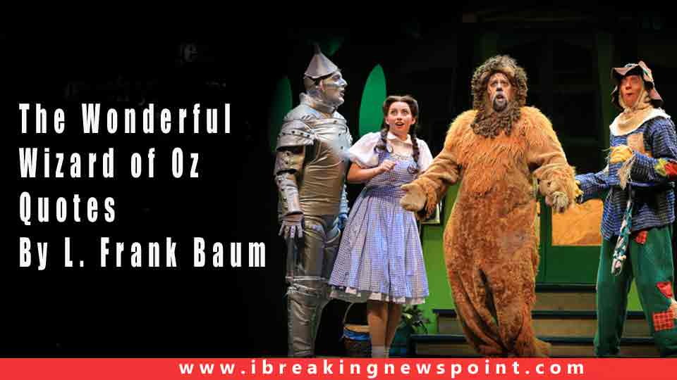 30 The Wonderful Wizard of Oz Quotes By L. Frank Baum