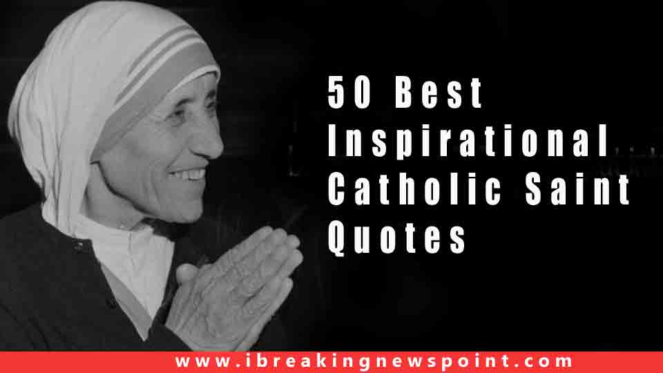 50 Best Inspirational Catholic Quotes By Saints May Change Your Life