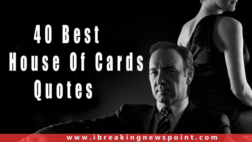 40 Best House of Cards Quotes-Sayings Are Life Changing