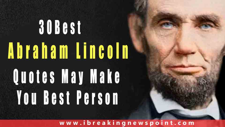 Best Abraham Lincoln Quotes-Sayings Make You Better Person