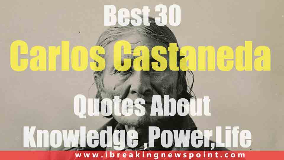 30 Carlos Castaneda Life Changing Quotes-Sayings, Books, Bio, Facts
