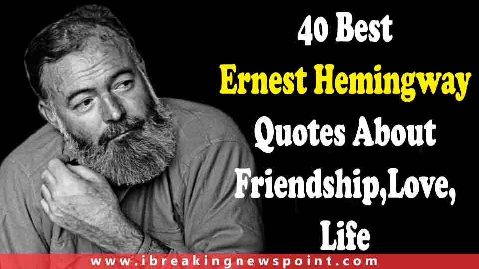 Best Ernest Hemingway Quotes-Sayings Teach Us How To Live Life Actually
