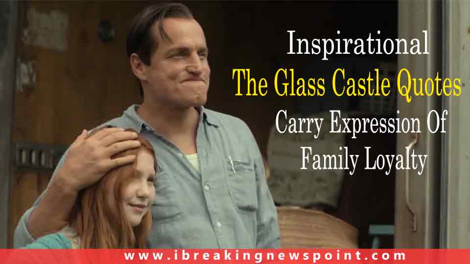 Inspirational The Glass Castle Quotes Carry Expression Of Family Loyalty
