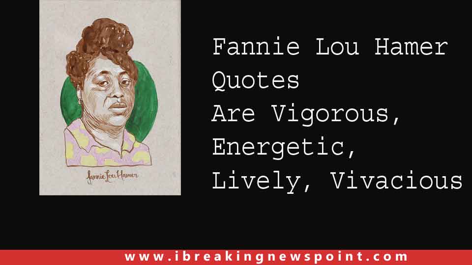 Fannie Lou Hamer Quotes Are Vigorous, Energetic, Lively, Vivacious