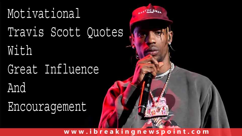 Motivational Travis Scott Quotes With Great Influence And Encouragement