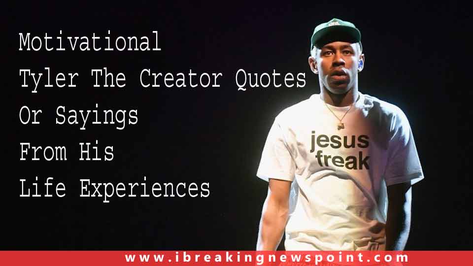Motivational Tyler The Creator Quotes Or Sayings From His Life Experiences