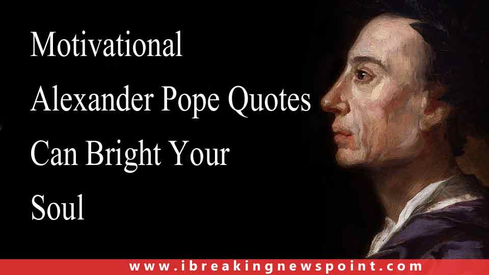 Motivational Alexander Pope Quotes Can Bright Your  Soul